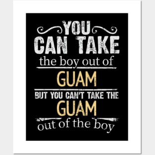 You Can Take The Boy Out Of Guam But You Cant Take The Guam Out Of The Boy - Gift for Guamanian With Roots From Guam Posters and Art